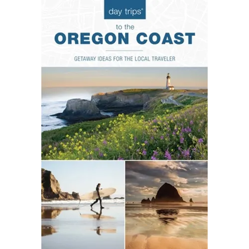 Day Trips(R) to the Oregon Coast: Getaway Ideas for the Local Traveler