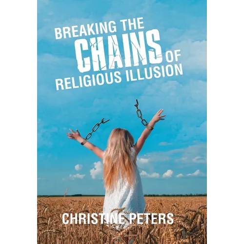 Breaking the Chains of Religious Illusion - Hardcover