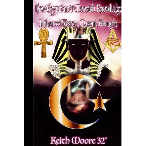 How Egyptian & Moorish Knowledge Influenced Western Masonic Thought - Paperback