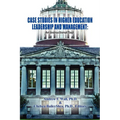 Case Studies in Higher Education Leadership and Management: An Instructional Tool - Paperback