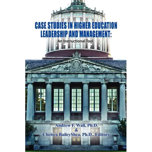 Case Studies in Higher Education Leadership and Management: An Instructional Tool - Paperback