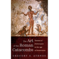 The Art of the Roman Catacombs: Themes of Deliverance in the Age of Persecution - Paperback