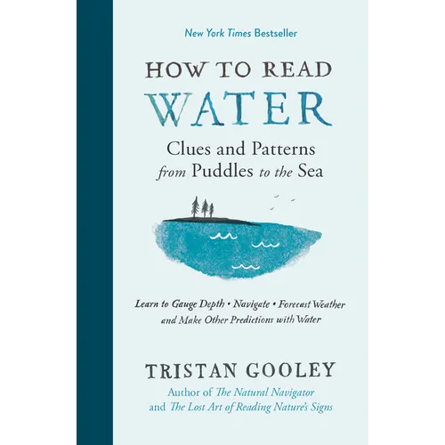 How to Read Water: Clues and Patterns from Puddles to the Sea - Hardcover