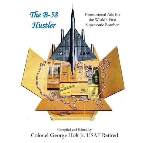 The B-58 Hustler - Promotional Ads for the World's First Supersonic Bomber.