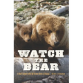 Watch the Bear: A Half Century with the Brown Bears of Alaska - Paperback