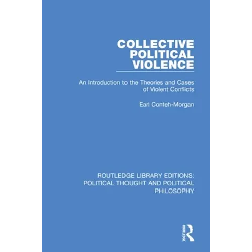 Collective Political Violence: An Introduction to the Theories and Cases of Violent Conflicts - Paperback