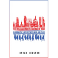 The Russian Understanding of War: Blurring the Lines between War and Peace