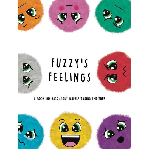 Fuzzy's Feelings: A Book for Kids About Understanding Emotions - Hardcover
