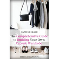 Capsule Craze: The Comprehensive Guide to Building Your Own Capsule Wardrobe - Paperback