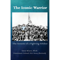 The Iconic Warrior: The Genesis of a Fighting Soldier