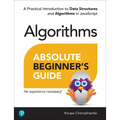 Absolute Beginner's Guide to Algorithms: A Practical Introduction to Data Structures and Algorithms in JavaScript - Paperback