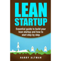 Lean Startup: Essential Guide to Build Your Lean Startup and How to Start Step-By-Step - Paperback