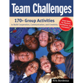 Team Challenges: 170+ Group Activities to Build Cooperation, Communication, and Creativity - Paperback