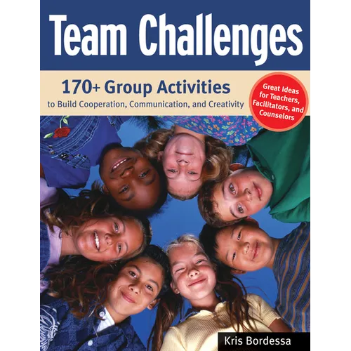 Team Challenges: 170+ Group Activities to Build Cooperation, Communication, and Creativity - Paperback
