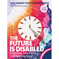 The Future Is Disabled: Prophecies, Love Notes and Mourning Songs - Paperback