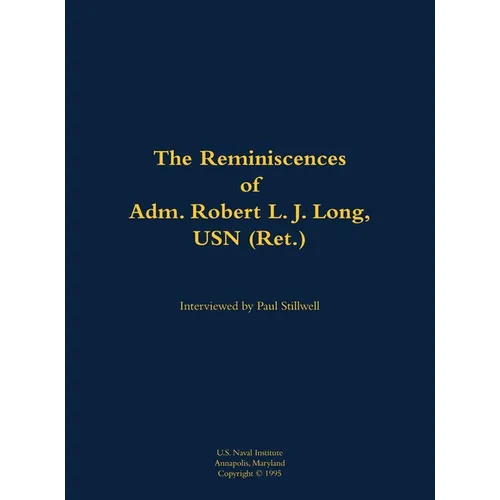 The Reminiscences of Adm. Robert L. J. Long, USN (Ret.): 1920-2002