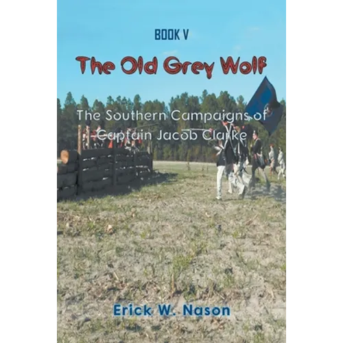 The Old Grey Wolf: The Southern Campaigns of Captain Jacob Clarke