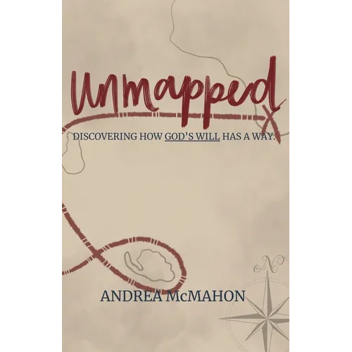 Unmapped: Discovering How God's Will Has a Way - Paperback