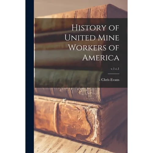 History of United Mine Workers of America; v.1 c.1