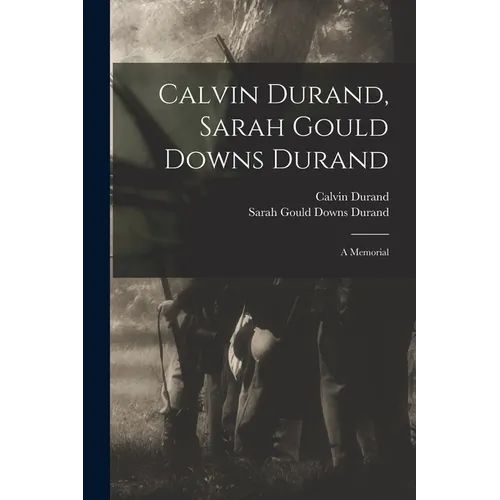 Calvin Durand, Sarah Gould Downs Durand: A Memorial