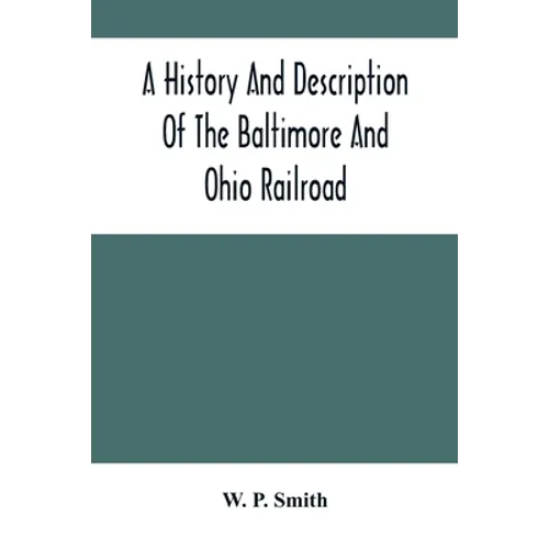 A History And Description Of The Baltimore And Ohio Railroad