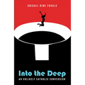 Into the Deep: An Unlikely Catholic Conversion - Hardcover
