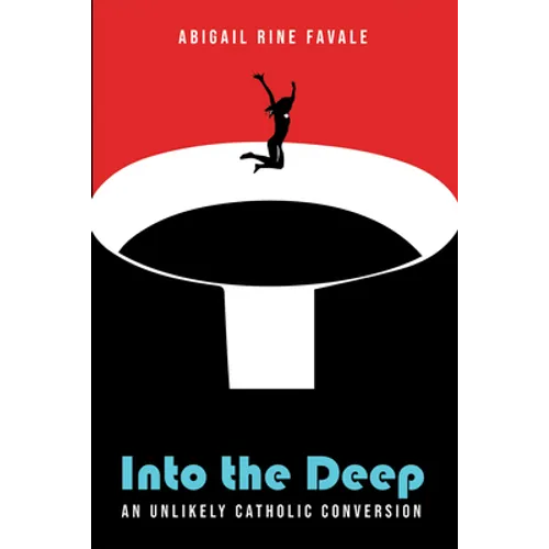 Into the Deep: An Unlikely Catholic Conversion - Hardcover
