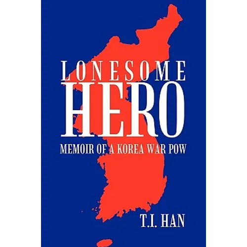 Lonesome Hero: Memoir of a Korea War POW