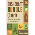 BushCraft Bundle: (2 in 1) Survival Medicine & Canning Guide