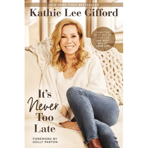 It's Never Too Late: Make the Next Act of Your Life the Best Act of Your Life - Hardcover