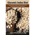 Glycemic Index Diet: Improve Health, Using the Glycemic Index Guide, with Delicious Glycemic Index Recipes - Paperback