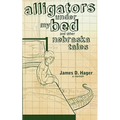 Alligators Under My Bed and Other Nebraska Tales