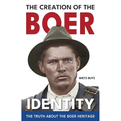The Creation of the Boer Identity - Paperback