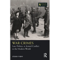 War Crimes: Law, Politics, & Armed Conflict in the Modern World