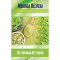 Moringa Oleifera: Myth, Magic or Miracle - Paperback