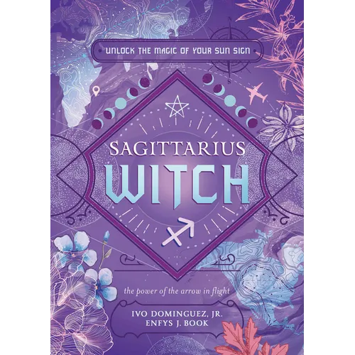 Sagittarius Witch: Unlock the Magic of Your Sun Sign - Paperback
