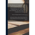 The Book of Common Prayer, and Administration of the Sacraments, & Other Rites & Ceremonies of the Church, According to the Use of the Church of Engla - Paperback