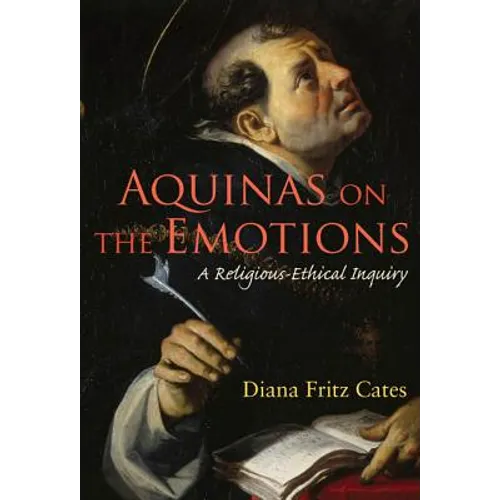 Aquinas on the Emotions: A Religious-Ethical Inquiry - Paperback