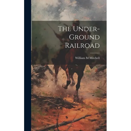 The Under-ground Railroad