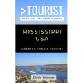 Greater Than a Tourist- Mississippi USA: 50 Travel Tips from a Local