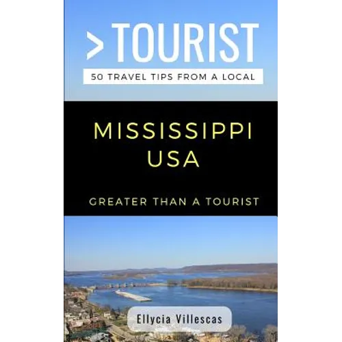 Greater Than a Tourist- Mississippi USA: 50 Travel Tips from a Local