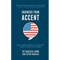 Engineer Your Accent: How to Speak English with an American Accent in Less Than 10 Weeks - Paperback