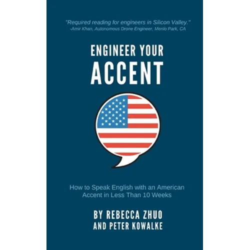 Engineer Your Accent: How to Speak English with an American Accent in Less Than 10 Weeks - Paperback