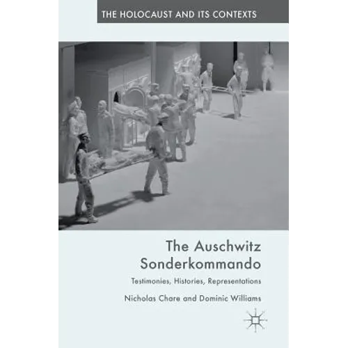 The Auschwitz Sonderkommando: Testimonies, Histories, Representations - Hardcover