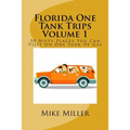Florida One Tank Trips Volume 1: 50 Nifty Places You Can Visit On One Tank Of Gas
