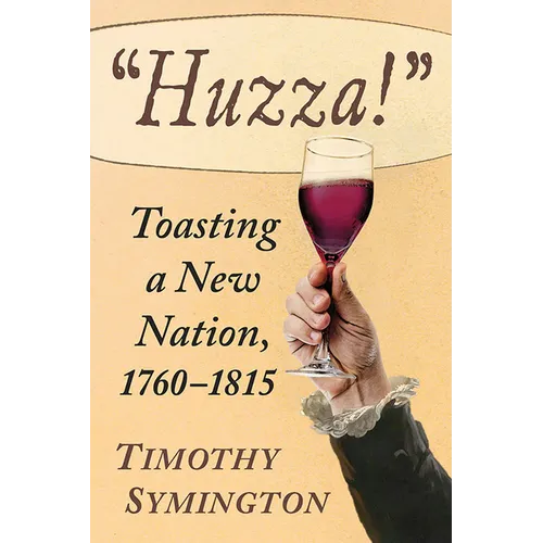 Huzza!: Toasting a New Nation, 1760-1815