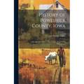 History of Poweshiek County, Iowa: A Record of Settlement, Organization, Progress and Achievement; Volume 1