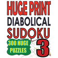 Huge Print Diabolical Sudoku 3: 300 Large Print Diabolical Level Sudoku Puzzles with 2 puzzles per page in a big 8.5 x 11 inch book - Paperback
