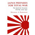 Japan Prepares for Total War: The Search for Economic Security, 1919-1941