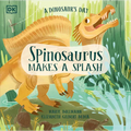 A Dinosaur's Day: Spinosaurus Makes a Splash - Hardcover
